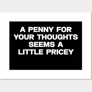 A penny for your thoughts seems a little pricey shirt, Sarcastic Joke Posters and Art